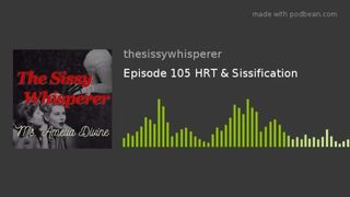 HRT & Sissification | Episode five