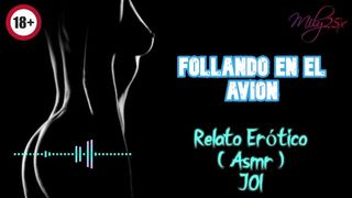 Follando en el avion - ASMR - ROLE PLAY - JOI - RELATO EROTICO - Voz y gemidos reales