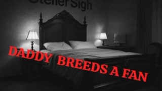 Steller Sigh - Pycho Fan Gets Bred by Erratic Daddy ASMR Roleplay